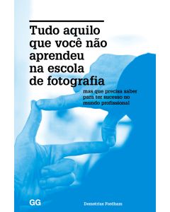 Tudo aquilo que você não aprendeu na escola de fotografia