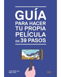 Guía para hacer tu propia película en 39 pasos